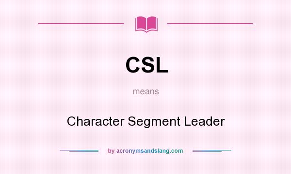 What does CSL mean? It stands for Character Segment Leader