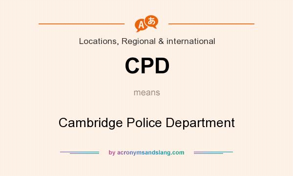 What does CPD mean? It stands for Cambridge Police Department