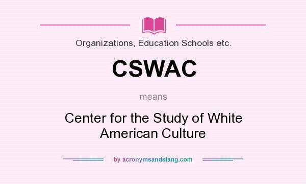 What does CSWAC mean? It stands for Center for the Study of White American Culture