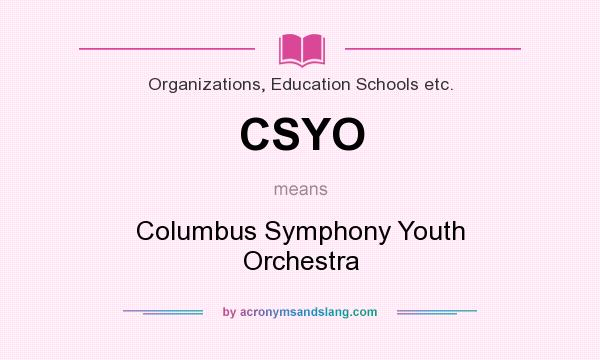 What does CSYO mean? It stands for Columbus Symphony Youth Orchestra