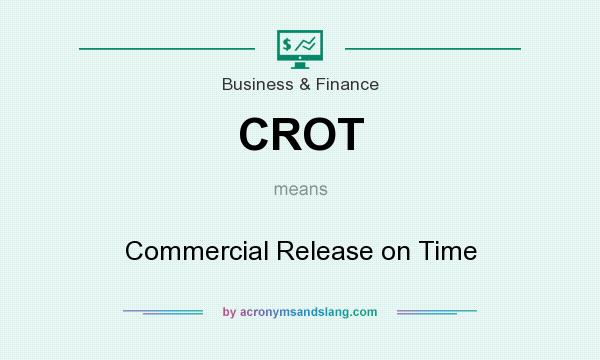 What does CROT mean? It stands for Commercial Release on Time