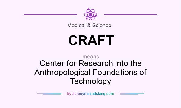 What does CRAFT mean? It stands for Center for Research into the Anthropological Foundations of Technology