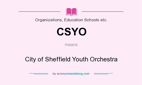 What does CSYO mean? It stands for City of Sheffield Youth Orchestra