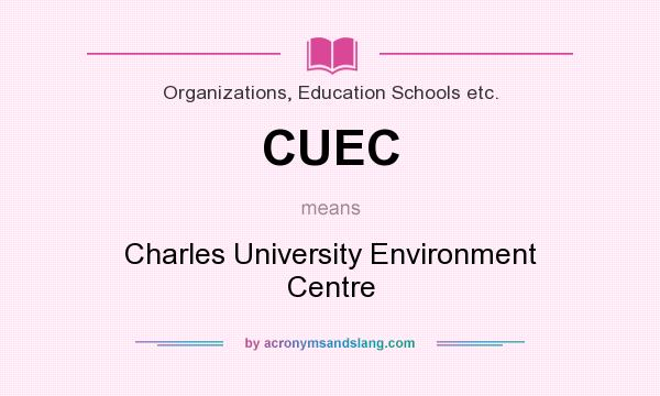 What does CUEC mean? It stands for Charles University Environment Centre