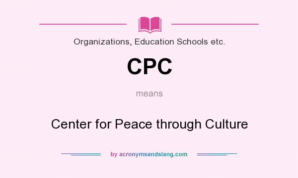 What does CPC mean? It stands for Center for Peace through Culture