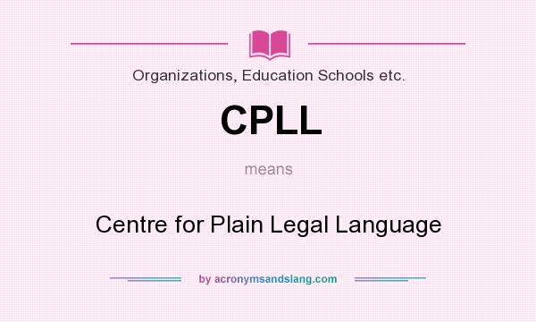 What does CPLL mean? It stands for Centre for Plain Legal Language