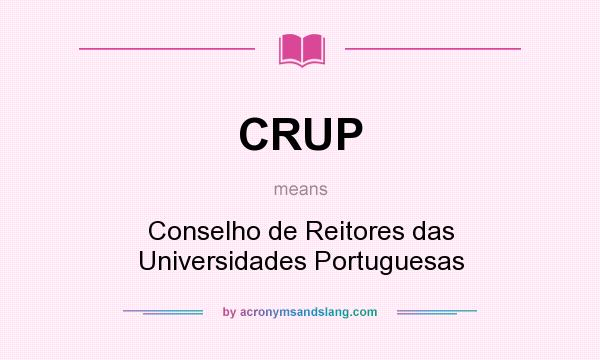 What does CRUP mean? It stands for Conselho de Reitores das Universidades Portuguesas