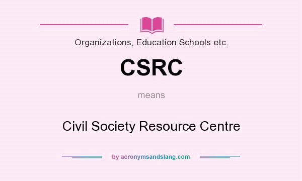 What does CSRC mean? It stands for Civil Society Resource Centre