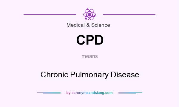 What does CPD mean? It stands for Chronic Pulmonary Disease