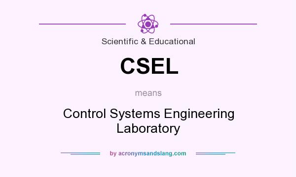 What does CSEL mean? It stands for Control Systems Engineering Laboratory