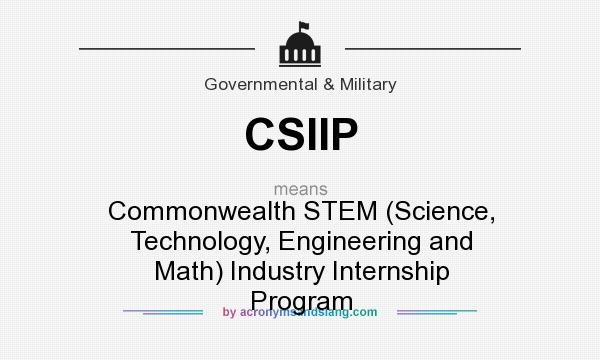 What does CSIIP mean? It stands for Commonwealth STEM (Science, Technology, Engineering and Math) Industry Internship Program