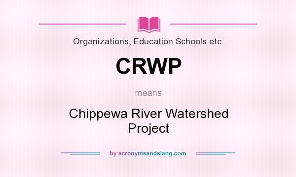 What does CRWP mean? It stands for Chippewa River Watershed Project
