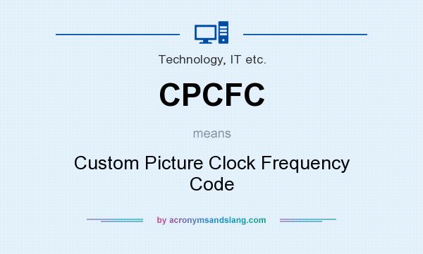 What does CPCFC mean? It stands for Custom Picture Clock Frequency Code