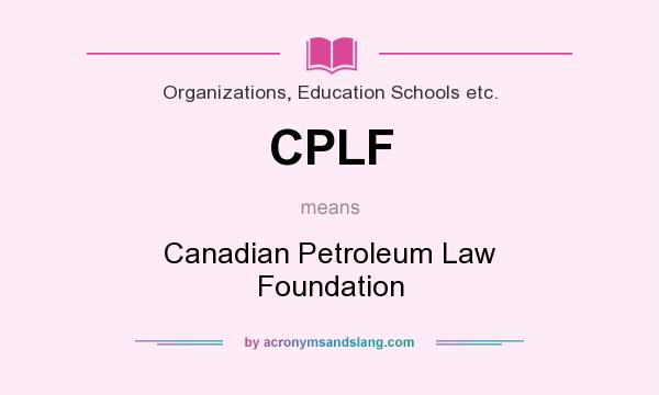 What does CPLF mean? It stands for Canadian Petroleum Law Foundation