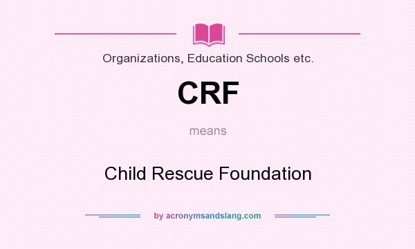 What does CRF mean? It stands for Child Rescue Foundation
