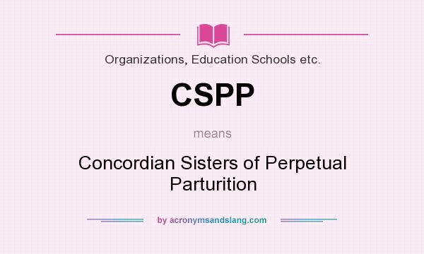 What does CSPP mean? It stands for Concordian Sisters of Perpetual Parturition