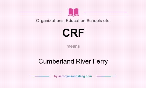 What does CRF mean? It stands for Cumberland River Ferry