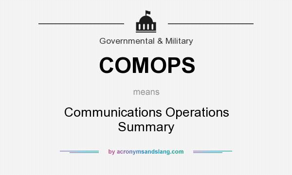 What does COMOPS mean? It stands for Communications Operations Summary