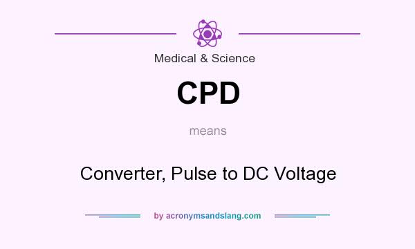 What does CPD mean? It stands for Converter, Pulse to DC Voltage