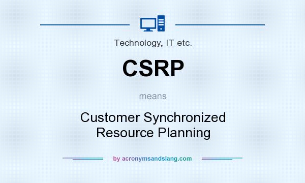 What does CSRP mean? It stands for Customer Synchronized Resource Planning