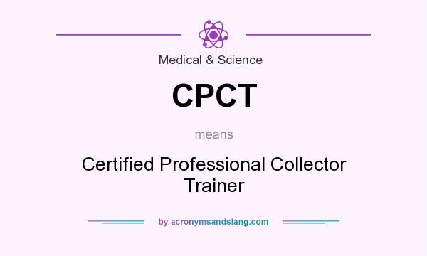 What does CPCT mean? It stands for Certified Professional Collector Trainer