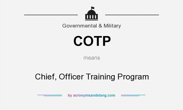 What does COTP mean? It stands for Chief, Officer Training Program