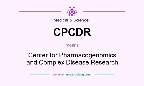 What does CPCDR mean? It stands for Center for Pharmacogenomics and Complex Disease Research