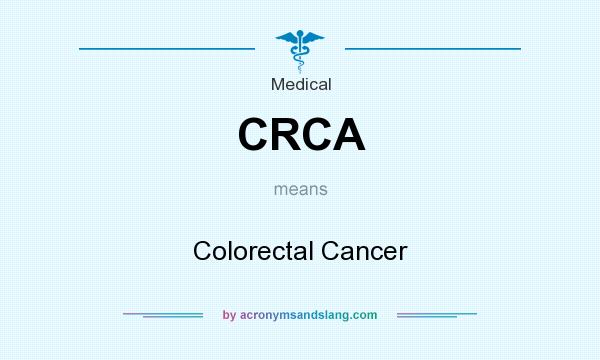 What does CRCA mean? It stands for Colorectal Cancer