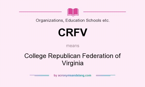 What does CRFV mean? It stands for College Republican Federation of Virginia