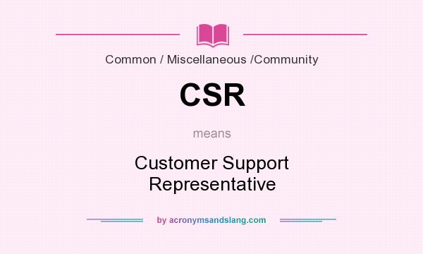 What does CSR mean? It stands for Customer Support Representative