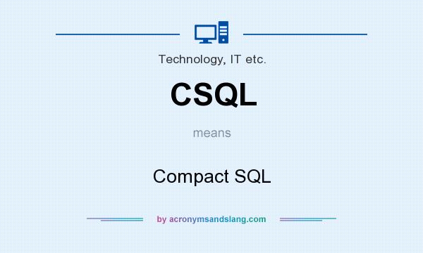 What does CSQL mean? It stands for Compact SQL