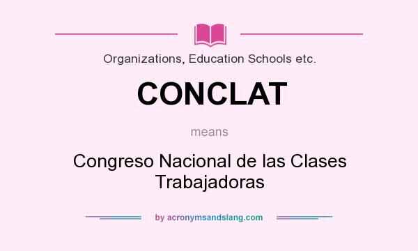 What does CONCLAT mean? It stands for Congreso Nacional de las Clases Trabajadoras