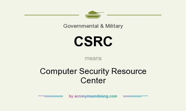 What does CSRC mean? It stands for Computer Security Resource Center