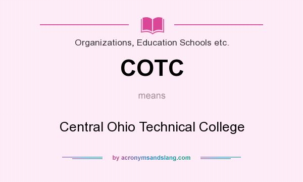 What does COTC mean? It stands for Central Ohio Technical College