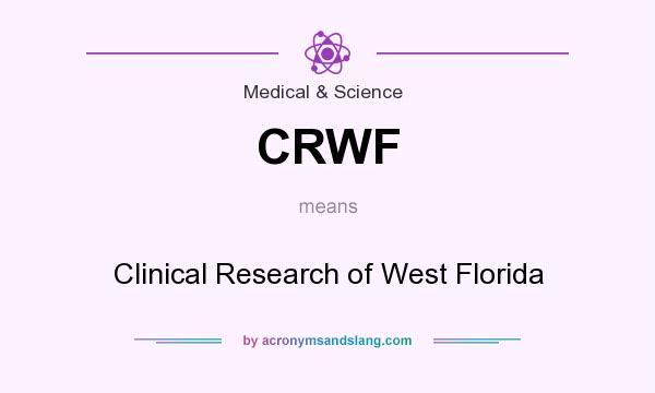 What does CRWF mean? It stands for Clinical Research of West Florida