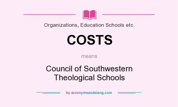 What does COSTS mean? It stands for Council of Southwestern Theological Schools
