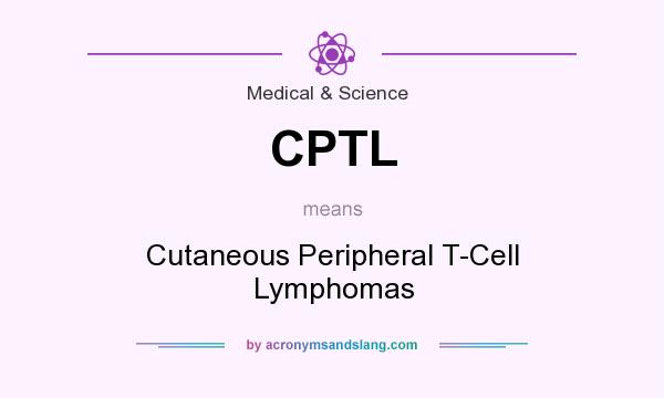 What does CPTL mean? It stands for Cutaneous Peripheral T-Cell Lymphomas