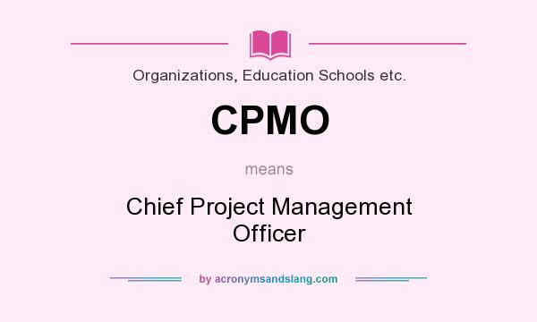 What does CPMO mean? It stands for Chief Project Management Officer