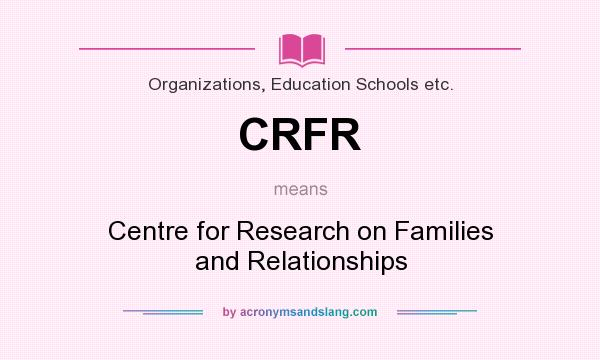 What does CRFR mean? It stands for Centre for Research on Families and Relationships