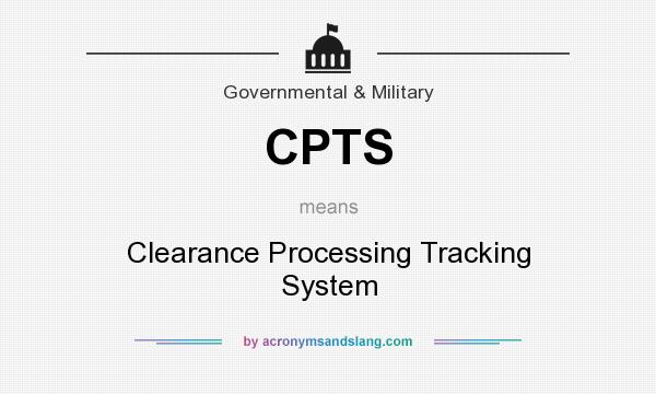 What does CPTS mean? It stands for Clearance Processing Tracking System