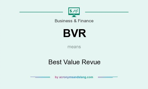 What does BVR mean? It stands for Best Value Revue