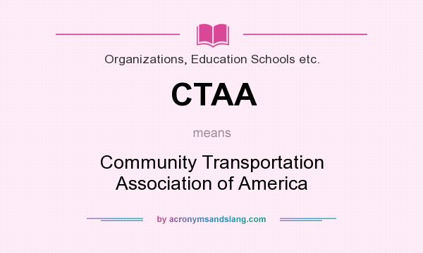 What does CTAA mean? It stands for Community Transportation Association of America