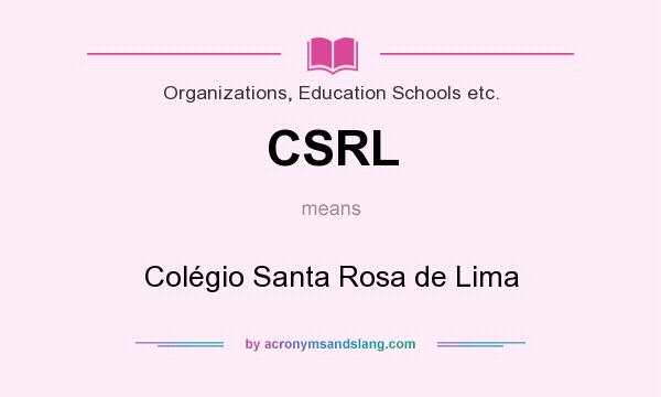 What does CSRL mean? It stands for Colégio Santa Rosa de Lima