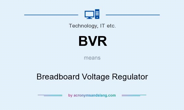 What does BVR mean? It stands for Breadboard Voltage Regulator