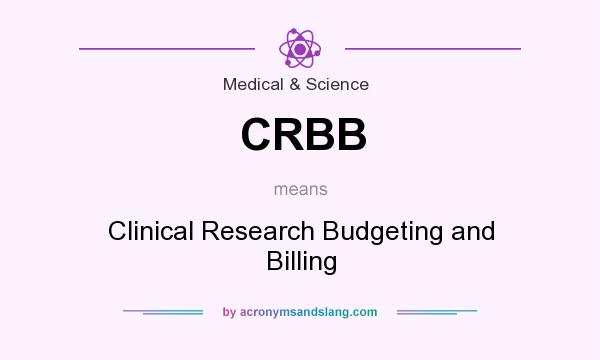 What does CRBB mean? It stands for Clinical Research Budgeting and Billing
