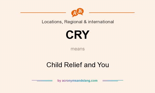 What does CRY mean? It stands for Child Relief and You