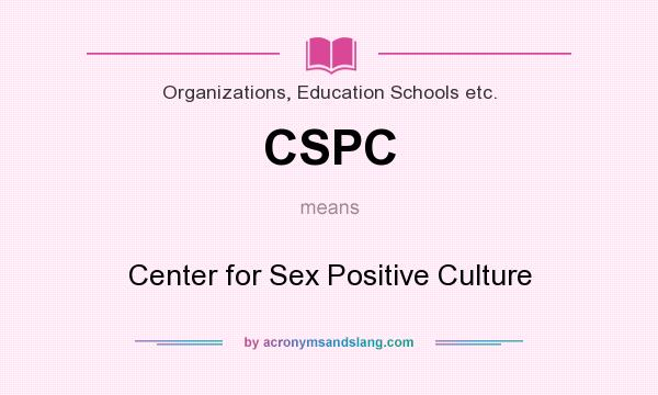 What does CSPC mean? It stands for Center for Sex Positive Culture