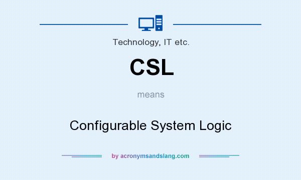 What does CSL mean? It stands for Configurable System Logic