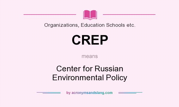 What does CREP mean? It stands for Center for Russian Environmental Policy