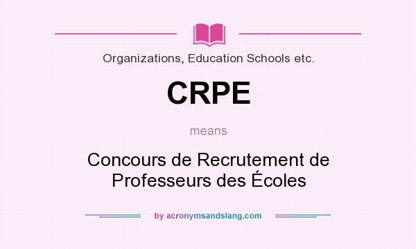 What does CRPE mean? It stands for Concours de Recrutement de Professeurs des Écoles